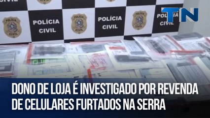 Dono de loja é investigado por revenda de celulares furtados na Serra