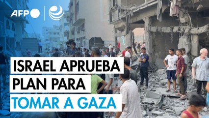 Israel aprueba un plan para "tomar el control" de Ciudad de Gaza