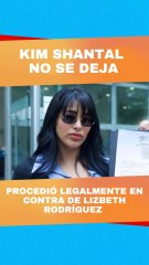 Kim Shantal demanda a Lizbeth Rodríguez, estas son sus primeras declaraciones