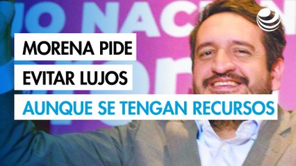 Piden en Morena evitar lujos aunque se tengan recursos