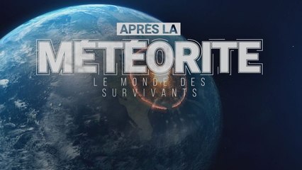 Après la météorite, le monde des survivants