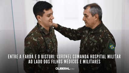 Entre a farda e o bisturi: coronel comanda hospital militar ao lado dos filhos médicos e militares