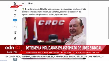 🚨¡Última Hora! Detienen a implicados en el asesinato del líder sindical Mario Machuca en Cancún