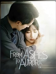FROM ASHES TO AURORA- Drama FULL MOVIES ENGLISH SUB