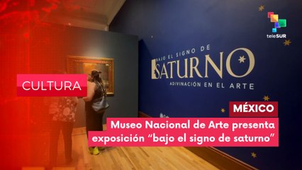 En México se presenta la exposición: Bajo el signo de saturno CULTURA EDICIÓN CENTRAL 08-08-2025
