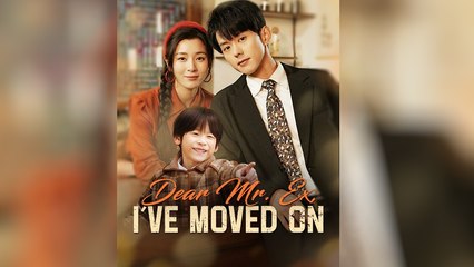 Dear Mr. Ex I've Moved On Chinese Drama