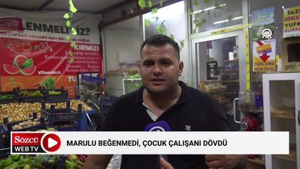 Marulu beğenmedi, çocuk çalışanı dövdü