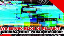 🔥🚨¡YA ESTUVO HIJOS DE PE…RR@! ¡NOROÑA EXIGE ALTO al FUEGO y PARAR MASACRE PALESTINA!