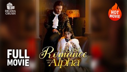 The Last Romance with My Alpha Full Movie | Hot Drama (2025)