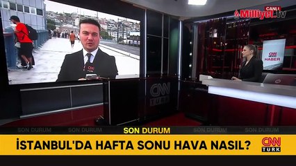 Hafta sonu İstanbul’da hava durumu nasıl?