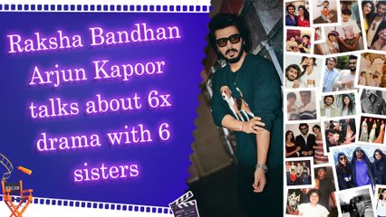 On the occasion of Raksha Bandhan, Arjun Kapoor talked about 6x drama with 6 sisters