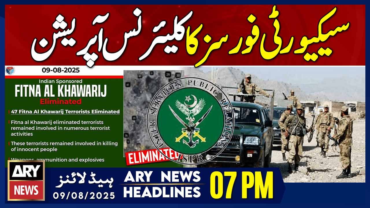 Security forces kill 47 terrorists in Pak-Afghan border | ARY News 7 PM Headlines | 9th Aug 2025