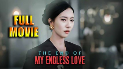 The End of My Endless Love - Full Movie HD - Best Drama ShortFilms Romantic Hot