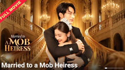 Married To A Mob Heiress - Full Movie (2025)