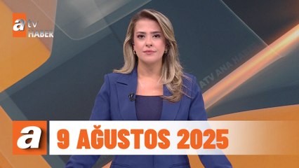 atv Ana Haber | 9 Ağustos 2025