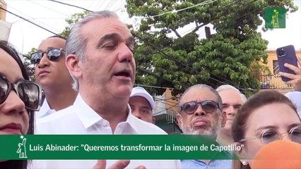 Luis Abinader: "Queremos transformar la imagen de Capotillo"