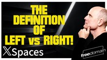 The Definition of Left vs Right! Twitter/X Space