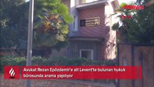 Avukat Rezan Epözdemir'e ait hukuk bürosunda arama