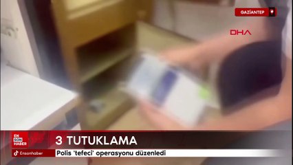 Gaziantep’te ‘tefeci’ operasyonuna 3 tutuklama