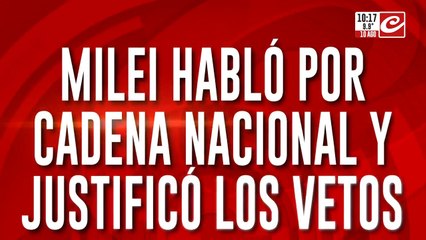 Cadena nacional: Milei defiende sus vetos y anuncia medidas para blindar el déficit cero