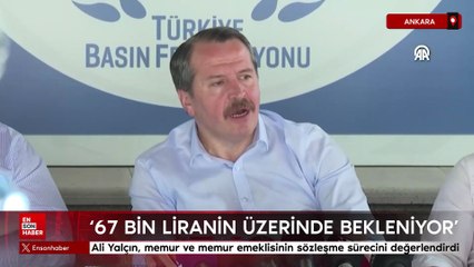 Ali Yalçın, memur ve memur emeklisinin sözleşme sürecini değerlendirdi