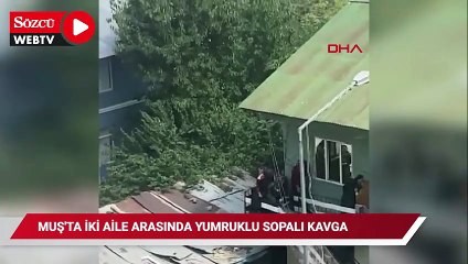 Muş'ta iki aile arasında yumruklu sopalı kavga