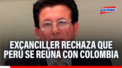 Excanciller rechaza que Perú se reúna con Colombia: "No pueden venir a Lima a decirnos que Santa Rosa no nos pertenece"
