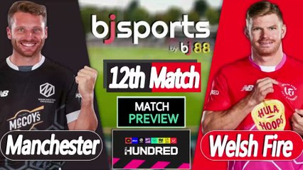 The Hundred | Welsh Fire vs Manchester Originals 12th Match Preview