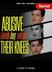 Abusive Family Begs Me On Their Knees