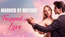 Married By Mistake, Trapped By Love – FULL HD MOVIE [Eng Sub]