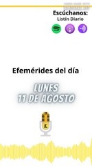 Efemérides | Lunes 11 de Agosto 2025