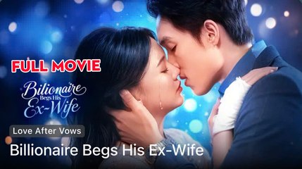 Billionaire Begs His Ex-Wife - Full Movie