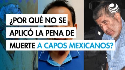 Pena de Muerte: Razones por las que se descartó en EU para “El Mayo”, Caro Quintero y “El Viceroy”