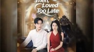 UNLOVED THEN  LOVED TOO LATE- Drama FULL MOVIES ENGLISH SUB
