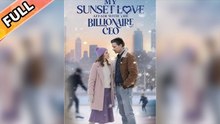 My Sunset Love Affair with the Billionaire CEO - FULL MOVIES