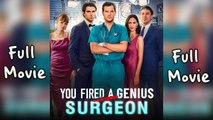 You Fired A Genius Surgeon - FULL MOVIES ENGLISH SUB