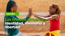 Las trenzas africanas, identidad, memoria y libertad