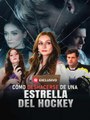 Como Deshacerse De Una Estrella Del Hockey Completo - Full Movie