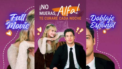 [DOB ESPAÑOL] No Mueras Alfa Te Curare Cada Noche (2025) - COMPLETO [Esp Sub]