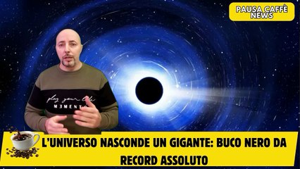 L’universo nasconde un gigante buco nero da record assoluto