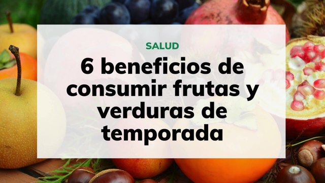6 beneficios de consumir frutas y verduras de temporada