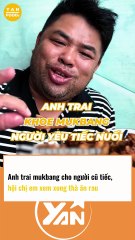 Anh trai mukbang cho người cũ tiếc, hội chị em xem xong thà ăn rau