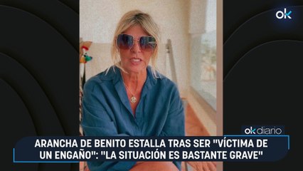 Arancha de Benito estalla tras ser "víctima de un engaño": "La situación es bastante grave"