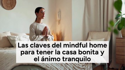 Las claves del mindful home para tener la casa bonita y el ánimo tranquilo