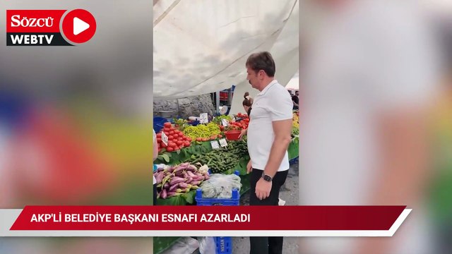 AKP'li belediye başkanı esnafı azarladı