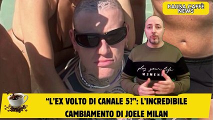 “l’ex volto di canale 5” l’incredibile cambiamento di Joele Milan