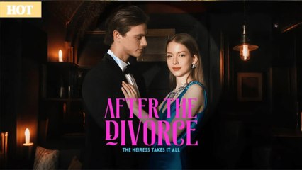 After the Divorce, the Heiress Takes It All - FULL MOVIES ENGLISH SUB