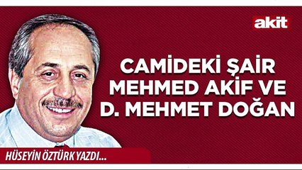 Hüseyin Öztürk: Camideki Şair Mehmed Akif ve D. Mehmet Doğan