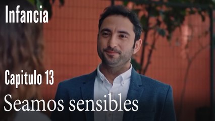 Seamos sensibles- İnfancia Episodio 13