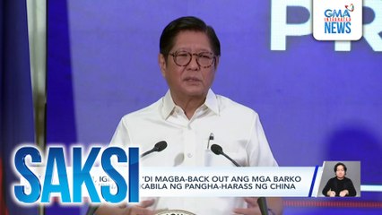 PBBM, iginiit na 'di magba-back out ang mga barko ng Pilipinas sa kabila ng pangha-harass ng China | Saksi